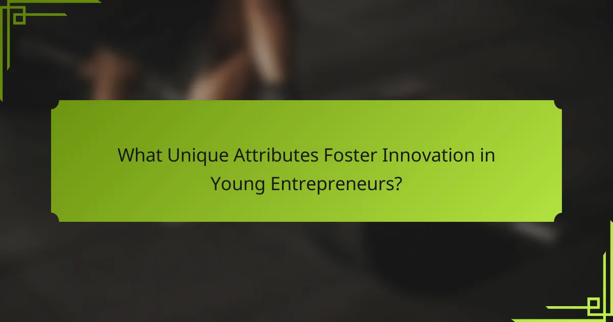 What Unique Attributes Foster Innovation in Young Entrepreneurs?