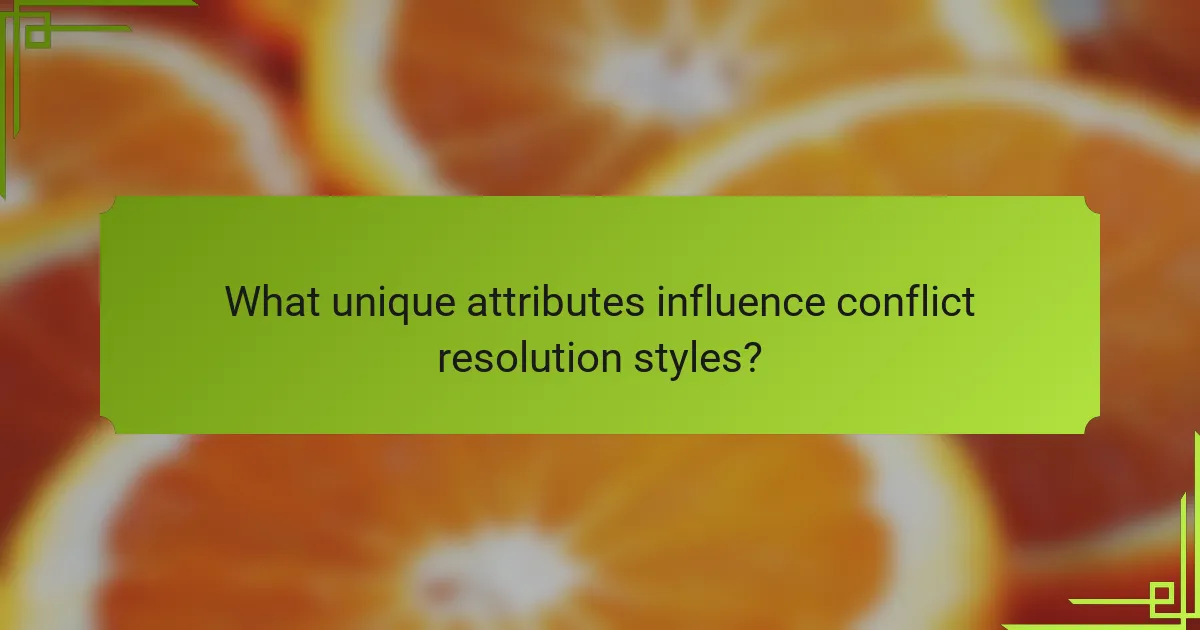 What unique attributes influence conflict resolution styles?