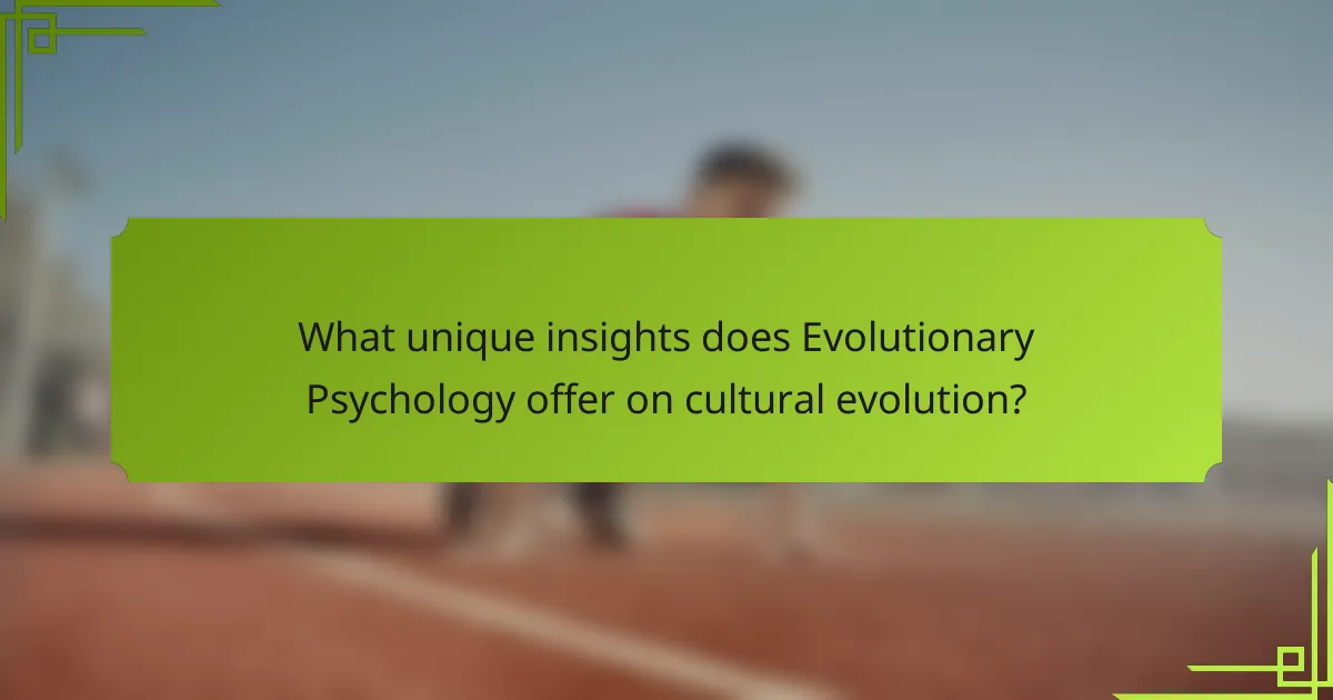 What unique insights does Evolutionary Psychology offer on cultural evolution?