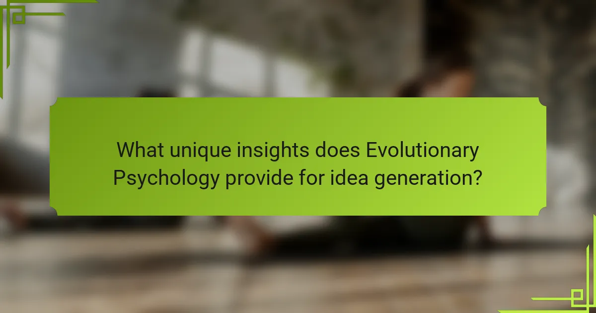 What unique insights does Evolutionary Psychology provide for idea generation?