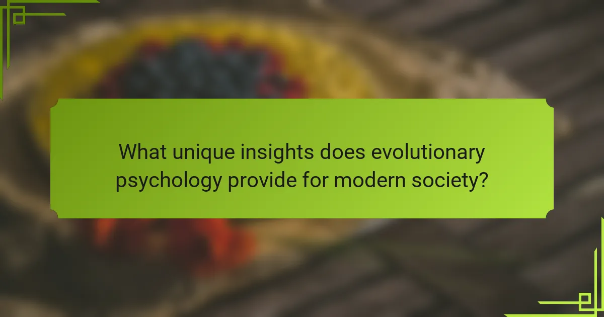 What unique insights does evolutionary psychology provide for modern society?