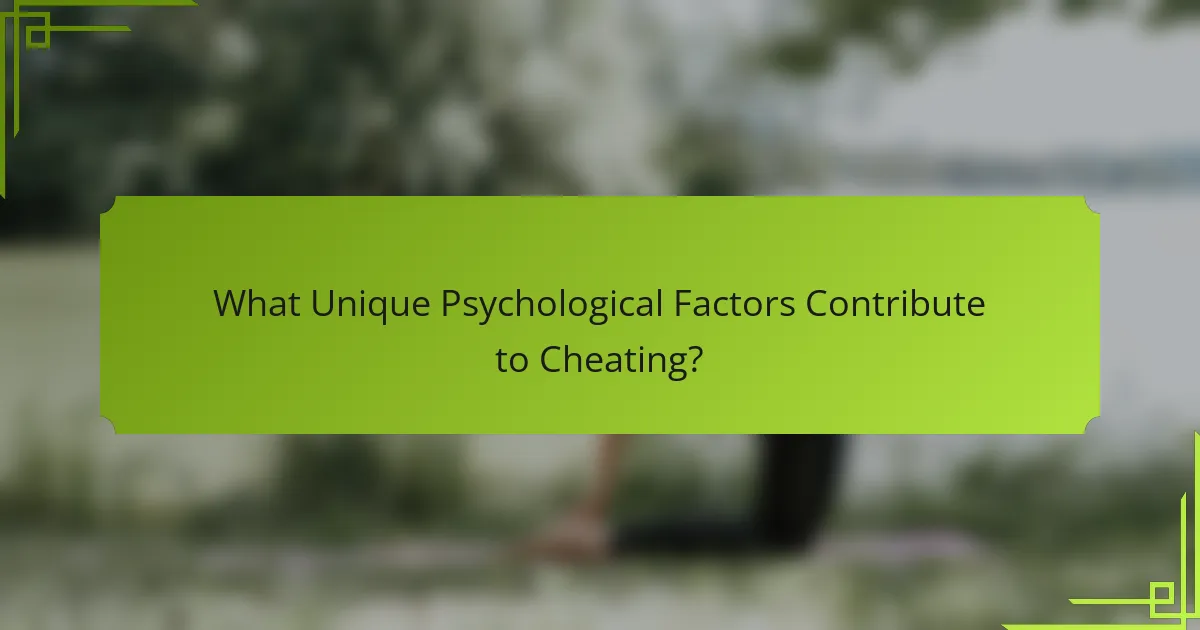 What Unique Psychological Factors Contribute to Cheating?