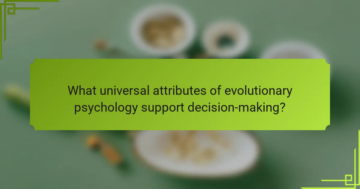 What universal attributes of evolutionary psychology support decision-making?
