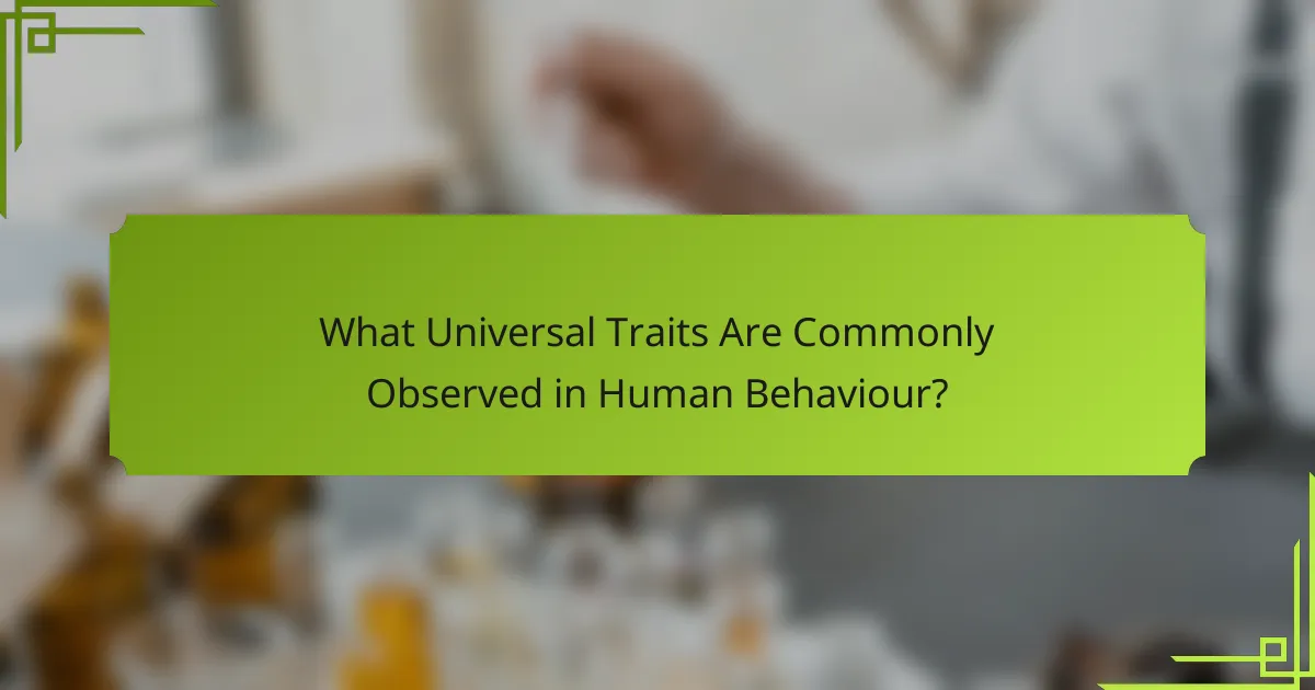 What Universal Traits Are Commonly Observed in Human Behaviour?